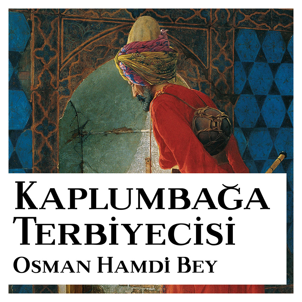 KAPLUMBAĞA TERBİYECİSİ - OSMAN HAMDİ BEY